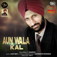 Aun Wala Kal Bally Sandhu MP3 Song, Aun Wala Kal Album