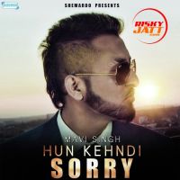 Hun Kehndi Sorry Mavi Singh MP3 Song, Hun Kehndi Sorry Album