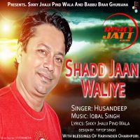 Shad Jaan Waliye Husandeep MP3 Song, Shad Jaan Waliye Album