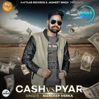 Cash Vs Pyar Mandeep Verka MP3 Song, Cash Vs Pyar Album