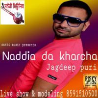 Naddia Da Kharcha Jagdeep Puri MP3 Song, Naddia Da Kharcha Album