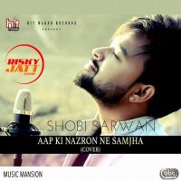 Aap Ki Nazron Ne Samjha (Cover) Shobi Sarwan MP3 Song, Aap Ki Nazron Ne (Cover) Album