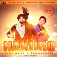 Nakhro Rana Maan, Sumanpreet MP3 Song, Nakhro Album