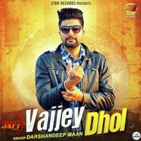 Vajjey Dhol Darshandeep Maan MP3 Song, Vajjey Dhol Album