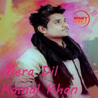 Mera Dil Kamal Khan MP3 Song, Mera Dil Album