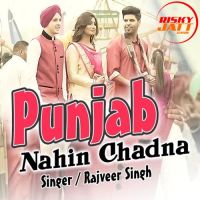 Punjab Nahin Chadna Rajveer Singh MP3 Song, Punjab Nahin Chadna Album