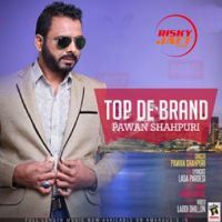 Top De Brand Pawan Shahpuri MP3 Song, Top De Brand Album