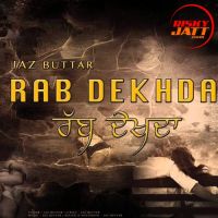 Rab Dekhda Jaz Buttar MP3 Song, Rab Dekhda Album