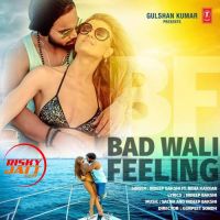 Bad Wali Feeling Neha Kakkar, Indeep Bakshi MP3 Song, Bad Wali Feeling Album