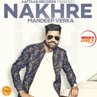 Nakhre Mandeep Verka MP3 Song, Nakhre Album
