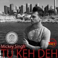 Tu Keh Deh Mickey Singh MP3 Song, Tu Keh Deh Album