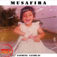 Musafira Jasmine Sandlas MP3 Song, Musafira Album