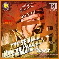 Download Zor Se Bolo Naacho Paachon Burrrahhh By TaTva K full mp3 album