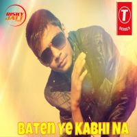 Baten Ye Kabhi Na Replies Yoman King, Ashish Pathak MP3 Song, Baten Ye Kaabhi Na Replies Album