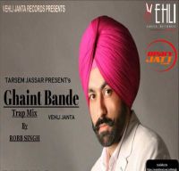 Ghaint Bande (Trap-Mix) Robb Singh, Tarsem Jassar MP3 Song, Ghaint Bande (Trap-Mix) Album