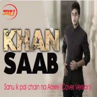 Sanu Ik Pal Chain Na Aawe (Cover Version) Khan Saab MP3 Song, Sanu Ik Pal Chain Na Aawe (Cover Version) Album