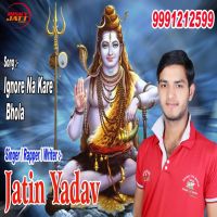 Ignore Na Kare Bhola Jatin Yadav MP3 Song, Ignore Na Kare Bhola Album