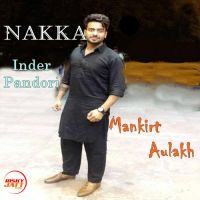 Nakka Mankirt Aulakh MP3 Song, Nakka Album
