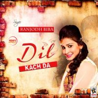 Dil Kach Da Ranjodh Biba MP3 Song, Dil Kach Da Album