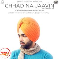 Chhad Na Jaavin Jordan Sandhu MP3 Song, Chhad Na Jaavin Album