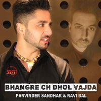 Bhangre Ch Dhol Vajda Parvinder Sandhar, Ravi Bal MP3 Song, Bhangre Ch Dhol Vajda Album
