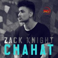 Chahat Zack Knight MP3 Song, Chahat Album