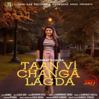 Download Taan Vi Changa Lagda Nimrat Khaira mp3 song, Taan Vi Changa Lagda lyrics