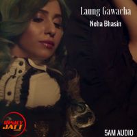 Download Laung Gawacha Neha Bhasin mp3 song, Laung Gawacha lyrics