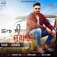 Download Yaar Si Jugadi Shahjeet Bal mp3 song, Yaar Si Jugadi lyrics