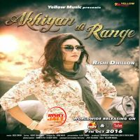 Akhiyan Di Range Rishi Dhillon MP3 Song, Akhiyan Di Range Album