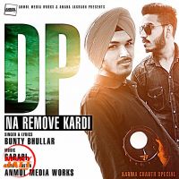 Dp Na Remove Kardi Bunty Bhullar MP3 Song, Dp Na Remove Kardi Album