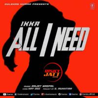 Download All I Need Ikka mp3 song, All I Needs lyrics