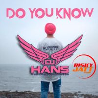 Do You Know - Remix Dj Hans MP3 Song, Do You Know - Remix Album