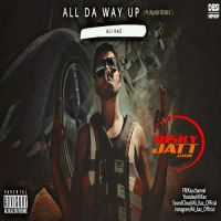 All Da Way Up (Punjabi Remix) Ali Kaz MP3 Song, All Da Way Up (Punjabi Remix) Album