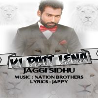 Ki Patt Lena Jaggi Sidhu MP3 Song, Ki Patt Lena Album