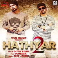 Hathyar 2 Gitta Bains, Bohemia MP3 Song, Hathyar 2 Album