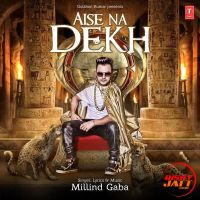 Aise Na Dekh Millind Gaba MP3 Song, Aise Na Dekh Album