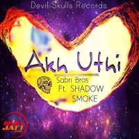 Akh uthi Smoke, Shadow, Sabri Bros MP3 Song, Akh uthi Album
