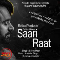 Saari Raat Ft. Babbu Maan Babbu Maan,  Arwinder Singh MP3 Song, Saari Raat Ft. Babbu Maan Album