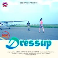 Dress Up Aerra Aerra Chanchal Chence MP3 Song, Dress Up Album