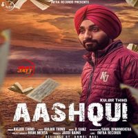 Aashqui Kulbir Thind MP3 Song, Aashqui Album