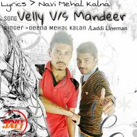 Velly V/s Mandeer Navi Mehal Kalan, Deena Mehal Kalan, Laddi Lineman MP3 Song, Velly V/s Mandeer Album