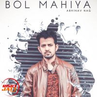 Bol Mahiya Abhinav Nag MP3 Song, Bol Mahiya Album