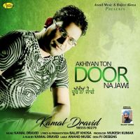 Akhiyan Ton Door Na Jawi Kamal Dravid MP3 Song, Akhiyan Ton Door Na Jawi Album