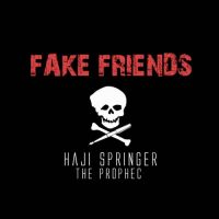 Fake Friends Haji Springer, The Prophec MP3 Song, Fake Friends Album
