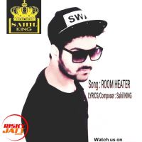 Download Room Heater SAHIL KING And Ishaq Singh mp3 song, Room Heater lyrics