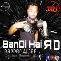 Bandi Hai Rd Rapper Altaf MP3 Song, Bandi Hai Rd Album