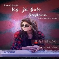 Lag Ja Gale,Saiyaan Unplugged Cover Raashi Sood MP3 Song, Lag Ja Gale,Saiyaan Unplugged Cover Album
