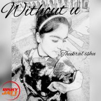 Download Without u (soch female cover) Thukral Ishu mp3 song, Without u (soch female cover) lyrics