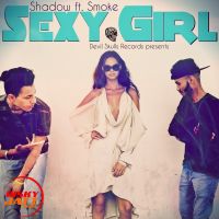 Sexy girl Shadow Ft. Smoke MP3 Song, Sexy girl Album